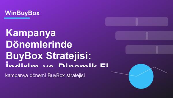 Kampanya dönemlerinde BuyBox stratejisi